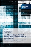 Load Balancing in Parallel Models using Optimization & Virtualization: Optimization of single programme multiple data virtualization in parallel environment 6138944976 Book Cover