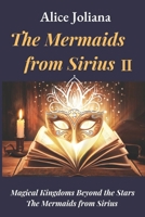 The Mermaids from Sirius Ⅱ: The Mermaid's Destiny: The Love Story, Magic, and Epic Fantasy Journeys Behind the Court's Golden Mask B0CN6QGBJR Book Cover