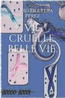 Vie cruelle, belle vie. 1794167021 Book Cover