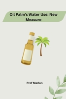 Oil Palm's Water Use: New Measure 338422342X Book Cover