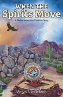 When the Spirits Move: A Native American Creation Story 1941071716 Book Cover