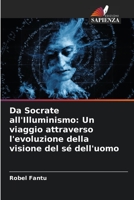 Da Socrate all'Illuminismo: Un viaggio attraverso l'evoluzione della visione del sé dell'uomo (Italian Edition) B0CKL14WCH Book Cover