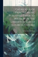 Catalogue of Printed Music Published Prior to 1801 Now in the Library of Christ Church, Oxford 1022137328 Book Cover