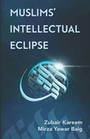Muslims' Intellectual Eclipse 1985875551 Book Cover
