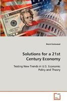 Solutions for a 21st Century Economy: Testing New Trends in U.S. Economic Policy and Theory 3639070445 Book Cover