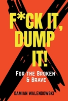 F*ck It, Dump It – For the Broken & Brave: A Brutally Honest Guide to Cleaning Up Your Emotional Landfill B0FBRLK5HM Book Cover