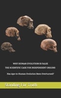 WHY HUMAN EVOLUTION IS FALSE: THE SCIENTIFIC CASE FOR INDEPENDENT ORIGINS -: Has Ape-to-Human Evolution Been Overturned? (Black & White Edition) B08CPDLS23 Book Cover