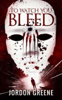 To Watch You Bleed 0998391301 Book Cover