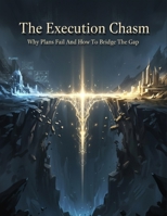 The Execution Chasm: Why Plans Fail And How To Bridge The Gap B0HHM9TVGM Book Cover