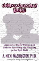 Unapologetically Dope: Lessons for Black Women and Girls on Surviving and Thriving in the Tech Field 098474679X Book Cover