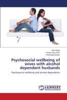 Psychosocial wellbeing of wives with alcohol dependent husbands: Psychosocial wellbeing and alcohol dependence 3659504440 Book Cover