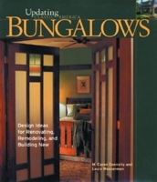 Bungalows: Design Ideas for Renovating, Remodeling, and Building New (Updating Classic America) 1561587400 Book Cover