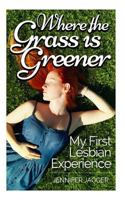 Where the Grass is Greener: My First Lesbian Experience 1494346451 Book Cover
