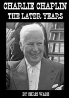 Charlie Chaplin: The Later Years 0244874727 Book Cover