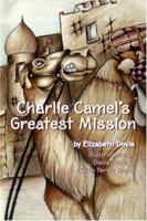 Charlie Camel's Greatest Mission 141960404X Book Cover