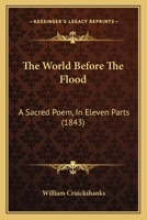 The World Before The Flood: A Sacred Poem, In Eleven Parts 1120938058 Book Cover