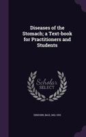 Diseases of the Stomach: A Text-Book for Practitioners and Students 1176137565 Book Cover