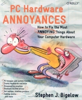 PC Hardware Annoyances: How to Fix the Most Annoying Things about Your Computer Hardware (Annoyances) 0596007159 Book Cover