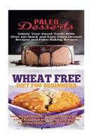 Paleo Desserts: Wheat Free Diet:: Gluten Free Recipes & Wheat Free Recipes for Paleo Baking & Paleo Beginners 151681049X Book Cover