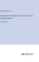 Unitarianism in America; A History of its Origin and Development: in large print 3387319479 Book Cover