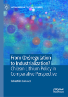 From (De)Regulation to Industrialization?: Chilean Lithium Policy in Comparative Perspective 303177129X Book Cover