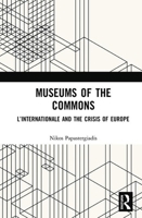 Museums of the Commons: L’Internationale and the Crisis of Europe 1032237473 Book Cover