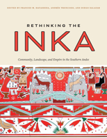 Rethinking the Inka: Community, Landscape, and Empire in the Southern Andes 1477323856 Book Cover