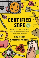 Certified Safe: The Basics of Food Safety and Hygiene Practices to Grow Your Business 1649839170 Book Cover