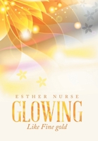 Glowing: Like Fine Gold 1669819256 Book Cover