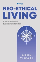 Neo Ethical Living: A Practical Guide to Success and Satisfaction B0GZ4N8B2S Book Cover