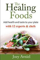 The Healing Foods: Add Health and Taste to Your Plate with 12 Experts & Chefs 1494826755 Book Cover