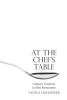 At the Chef's Table: Culinary Creativity in Elite Restaurants 0804787972 Book Cover