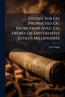 Etudes Sur Les Prophéties Ou Entretiens Avec Les Frères De Différentes Écoles Millénaires: Accompagnées D'une Étude Supplémentaire Sur Les Caractère De L'eglise De Dieu 1246620235 Book Cover