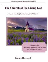 The Church of the Living God: A one-on-one discipleship course for all believers 1508621594 Book Cover