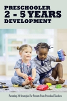 Preschooler 2 - 5 Years Development: Parenting 20 Strategies For Parents From Preschool Teachers: Parenting & Child Development B094VSTLF6 Book Cover