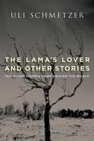 The Lama's Lover and Other Stories: Ten short stories from around the world 0980637562 Book Cover