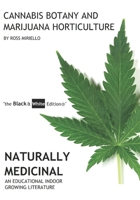Cannabis Botany and Marijuana Horticulture: Naturally Medicinal An Educational Indoor Growing Literature "the Black & White Edition(R)" 154850159X Book Cover