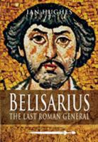 Belisarius: The Last Roman General 1473822971 Book Cover