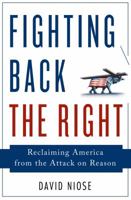 Fighting Back the Right: Reclaiming America from the Attack on Reason 1137279249 Book Cover
