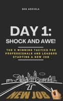 DAY 1: Shock and Awe!: The 5 Winning Tactics for Professionals and Leaders Starting a New Job B0DQLVXRHK Book Cover