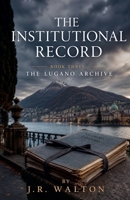 The Lugano Archive (The Institutional Record) B0GZQY3DRJ Book Cover