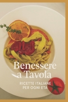 ? Benessere a Tavola: Ricette Italiane per Ogni Età (Italian Edition) B0FJ6315SG Book Cover