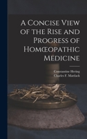 A Concise View of the Rise and Progress of Homoeopathic Medicine 1017684197 Book Cover