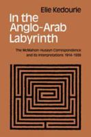 In the Anglo-Arab Labyrinth: The McMahon-Husayn Correspondence and its Interpretations 1914-1939 0714681393 Book Cover