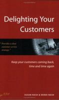 Delighting Your Customers: Keep Your Customers Coming Back, Time and Time Again 1857035968 Book Cover
