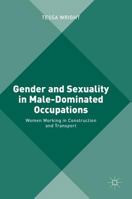 Gender and Sexuality in Male-Dominated Occupations: Women Working in Construction and Transport 1137501340 Book Cover