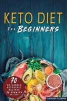 Keto Diet For Beginners: 70 No Hassle Ketogenic Diet in 30 Minutes or Less (Bonus: 28-Day Meal Plan To Help You Lose Weight. Start Today Cooking Made Easy Recipes) 1647138965 Book Cover