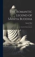 The Romantic Legend of Sâkya Buddha: From the Chinese-Sanscrit 101794931X Book Cover