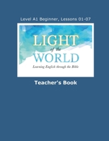 Light of the World - Learning English through the Bible: Teacher's Book Lessons A1-01 through A1-07 (Light of the World - Learning English through the Bible: Beginner Level A1 U.S. English) B0HGBKZKZP Book Cover