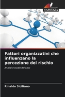 Fattori organizzativi che influenzano la percezione del rischio: Analisi e studio del caso 6206313433 Book Cover